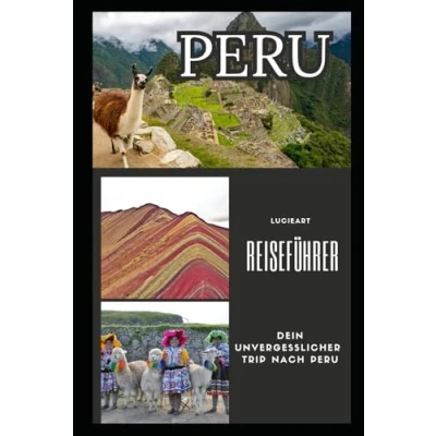 Abbildung von Peru Reiseführer: Dein unvergesslicher Trip nach (Entdecke die Welt: Umfassende, kompakte Reiseführer für Deine Abenteuer)