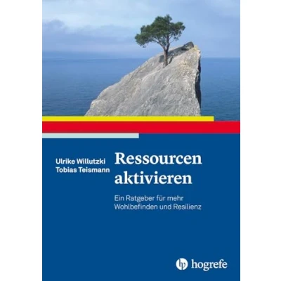 Abbildung von Ressourcen aktivieren: Ein Ratgeber für mehr Wohlbefinden und Resilienz (Ratgeber zur Reihe Fortschritte der Psychotherapie)