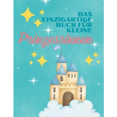 Abbildung von Das einzigartige Buch für kleine Prinzessinnen: Abenteuerliche Geschichten, spannende Rätsel und wunderschöne Ausmalbilder Prinzessinnen ab 7 Jahren