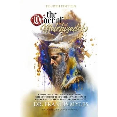 Abbildung von the Order of Melchizedek: Rediscovering Eternal Royal Priesthood Jesus Christ &amp; How it impacts Church and Marketplace (The Melchizedek Chronicles, Band 2)