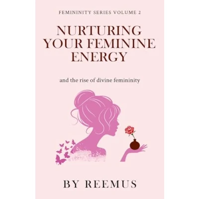 Abbildung von Nurturing Your Feminine Energy: &amp; The Rise of Divine Femininity (Femininity Book Series, Band 2)