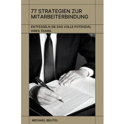 Abbildung von 77 Strategien zur Mitarbeiterbindung: Entfesseln Sie das volle Potenzial Ihres Teams