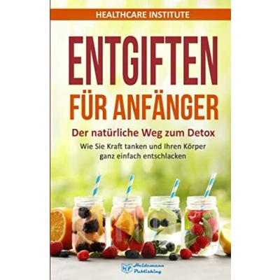 Abbildung von Entgiften für Anfänger: Der natürliche Weg zum Detox. Wie Sie Kraft tanken und Ihren Körper ganz einfach entschlacken