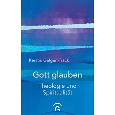 Abbildung von Gott glauben: Theologie und Spiritualität