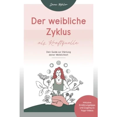 Abbildung von Der weibliche Zyklus als Kraftquelle: Dein Guide zur Stärkung deiner Weiblichkeit