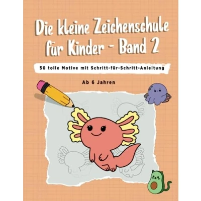 Abbildung von Die kleine Zeichenschule für Kinder Band 2 Zeichnen lernen ab 6 Jahren 50 tolle Motive Schritt Anleitung