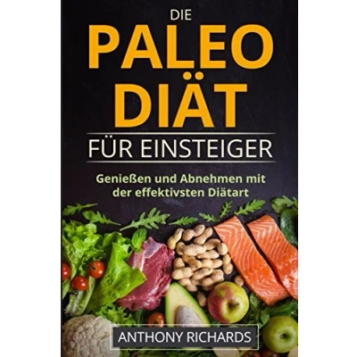 Abbildung von Die Paleo Diät für Einsteiger: Ohne Hunger schnell abnehmen Fit und Schlank Werden mit der effektivsten Diätart nur Fisch, Fleisch, Gemüse Glutenfrei Laktosefrei (Diaet effektiv, Band 1)