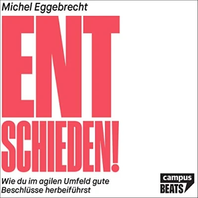Abbildung von Entschieden!: Wie du im agilen Umfeld gute Beschlüsse herbeiführst
