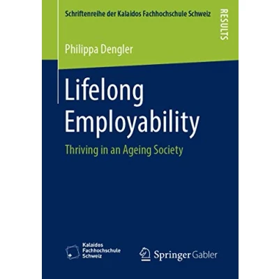 Abbildung von Lifelong Employability: Thriving in an Ageing Society (Schriftenreihe der Kalaidos Fachhochschule Schweiz)