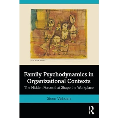 Abbildung von Family Psychodynamics in Organizational Contexts: the Hidden Forces That Shape Workplace