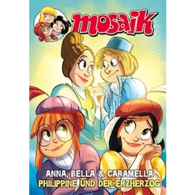 Abbildung von MOSAIK Anna, Bella &amp; Caramella Philippine und der Erzherzog