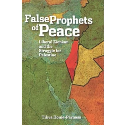 Abbildung von False Prophets of Peace: Liberal Zionism and the Struggle for Palestine