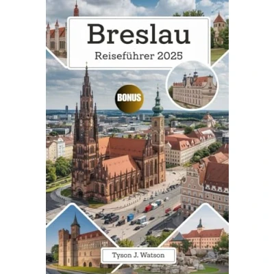 Abbildung von Breslau Reiseführer 2025: Entdecken Sie sehenswerte Attraktionen, versteckte Schätze, Insider Geheimnisse, Expertentipps und unvergessliche Erlebnisse für Ihr Abenteuer (Die Reisebegleiter Kollektion)