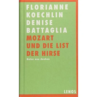 Abbildung von Mozart und die List der Hirse: Natur neu denken