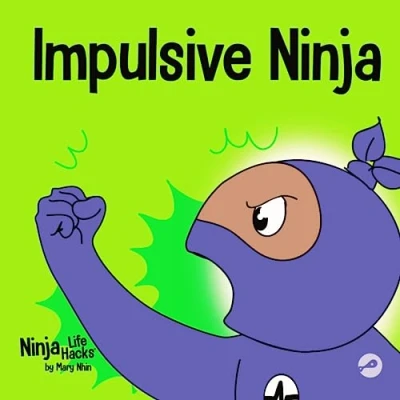 Abbildung von Impulsive Ninja: A Social, Emotional Book for Kids About Impulse Control School and Home (Ninja Life Hacks, Band 47)
