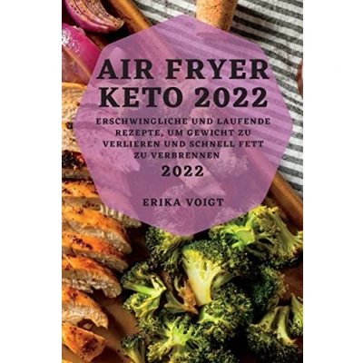 Abbildung von Air Fryer Keto 2022: Erschwingliche Und Laufende Rezepte, Um Gewicht Zu Verlieren Schnell Fett Verbrennen