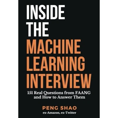 Abbildung von Inside the Machine Learning Interview: 151 Real Questions from FAANG and How to Answer Them