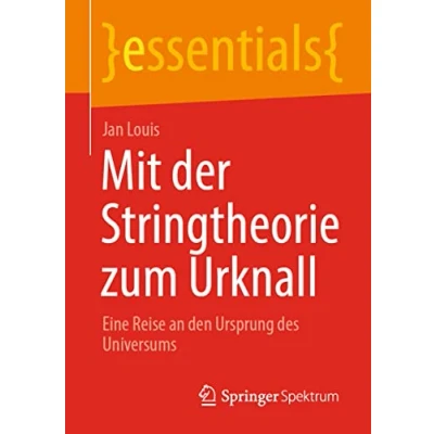 Abbildung von Mit der Stringtheorie zum Urknall: Eine Reise an den Ursprung des Universums (essentials)