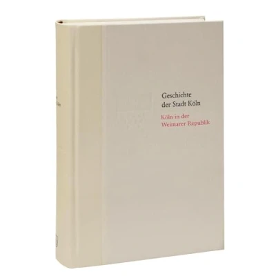 Abbildung von Köln in der Weimarer Republik 1918 1933 (Vorzugsausgabe): Das von früher entdecken. Fundierte Einblicke die Stadtgeschichte Kölns: Geschichte Stadt Köln, Band 11