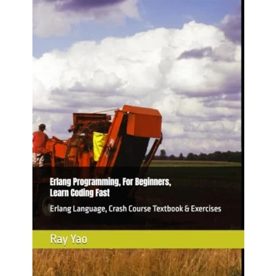 Abbildung von Erlang: Erlang Programming, in 8 Hours, For Beginners, Learn Coding Fast: Language, Crash Course Textbook &amp; Exercises (Cookbooks Band 4)