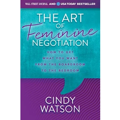 Abbildung von the Art of Feminine Negotiation: How to Get What You Want from Boardroom Bedroom