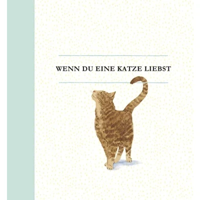 Abbildung von Wenn du eine Katze liebst: Ein liebevolles Geschenkbuch für Katzenbesitzer und alle Katzenfreunde