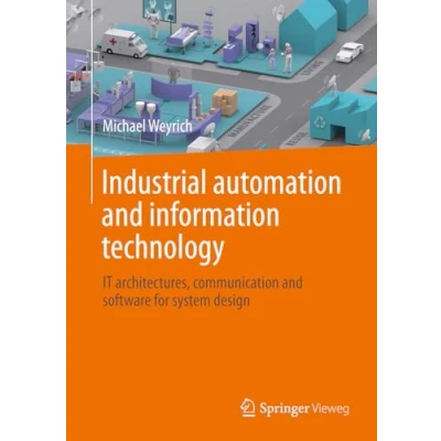 Abbildung von Industrial Automation and Information Technology: IT Architectures, Communication Software for System Design
