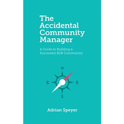 Abbildung von The Accidental Community Manager: a Guide to Building Successful B2B
