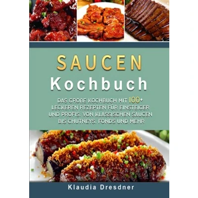 Abbildung von Saucen Kochbuch: Das große Kochbuch mit 100+ leckeren Rezepten für Einsteiger und Profis. Von klassischen bis Chutneys, Fonds mehr