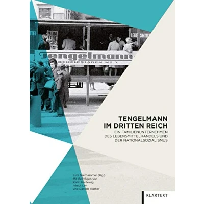 Abbildung von Tengelmann im Dritten Reich: Ein Familienunternehmen des Lebensmittelhandels und der Nationalsozialismus
