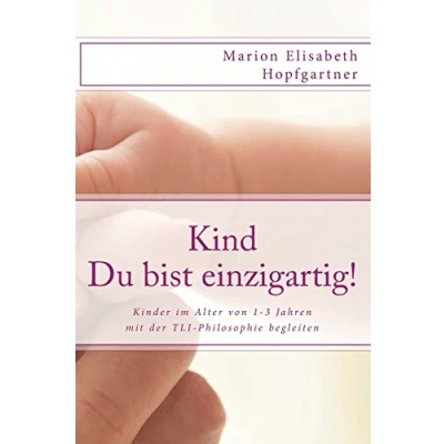 Abbildung von Kind Du bist Einzigartig!: Kinder von 1 3 Jahren mit der Lelek Philosophie begleiten
