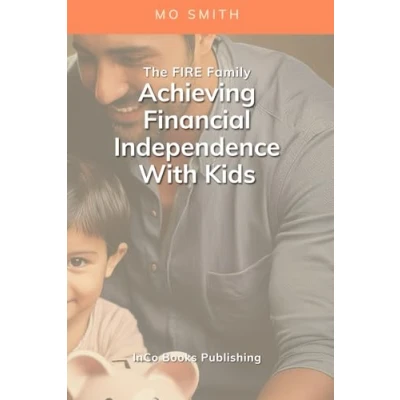 Abbildung von The FIRE Family: Achieving Financial Independence With Kids: A Guide To Raising Family Without Sacrificing Your Freedom