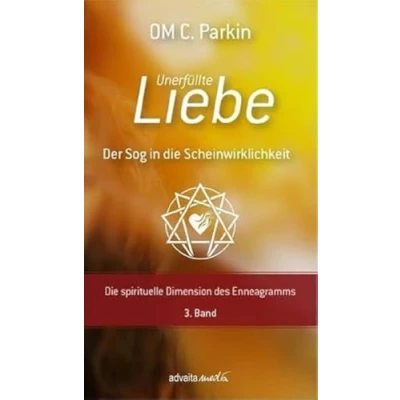 Abbildung von Unerfüllte Liebe Der Sog in Die Scheinwirklichkeit: spirituelle Dimension des Enneagramms, 3. Band