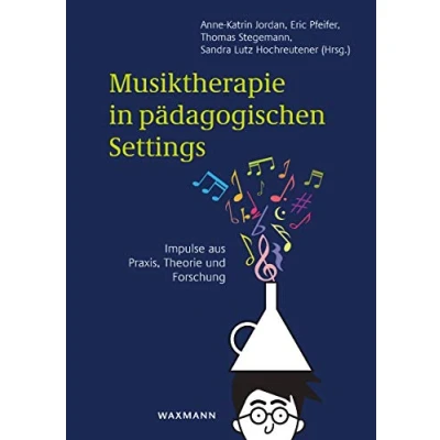 Abbildung von Musiktherapie in pädagogischen Settings : Impulse aus Praxis, Theorie und Forschung