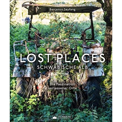 Abbildung von Bildband: Lost Places Schwäbische Alb. Die Faszination verlassener Orte: Brillante Fotografien zeigen geheimnisvolle und verborgene Welten in der Schwäbischen