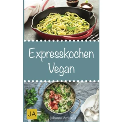 Abbildung von Expresskochen Vegan: Schnelle, einfache und leckere Rezepte aus der veganen Küche