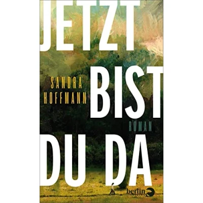 Abbildung von Jetzt bist du da: Roman Ein über Sehnsucht, Selbstschutz, die Natur ... und eine unerwartete Begegnung