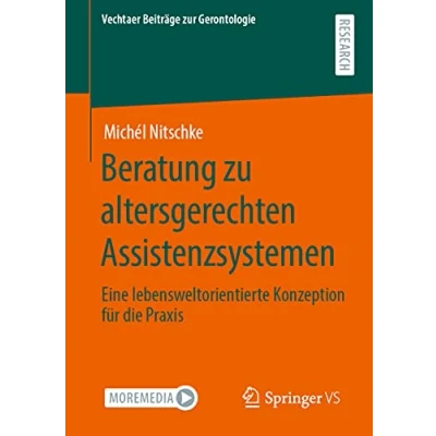 Abbildung von Beratung zu altersgerechten Assistenzsystemen: Eine lebensweltorientierte Konzeption für die Praxis (Vechtaer Beiträge zur Gerontologie)