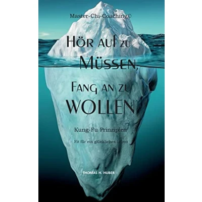 Abbildung von Hör auf zu Müssen, fang an Wollen: Kung Fu Prinzipien: Fit für ein glückliches Leben