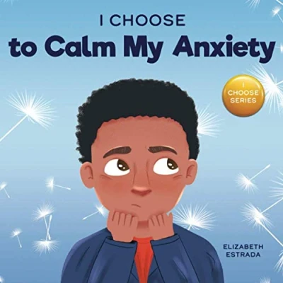 Abbildung von I Choose to Calm My Anxiety: A Colorful, Picture Book About Soothing Strategies for Anxious Children (Teacher and Therapist Toolbox: Choose, Band 4)