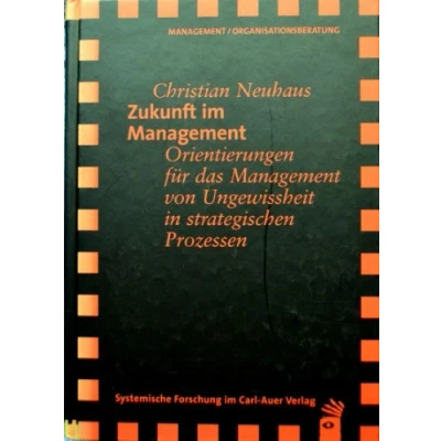 Abbildung von Zukunft im Management. Orientierungen für das Management von Ungewissheit in strategischen Prozessen