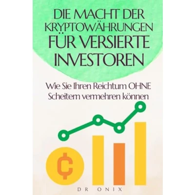 Abbildung von DIE MACHT DER KRYPTOWÄHRUNGEN FÜR VERSIERTE INVESTOREN: Wie Sie Ihren Reichtum OHNE Scheitern vermehren können (kryptowährung, kryptowährungen, ... crypto trading, cryptocoins, Band 11)