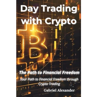 Abbildung von Day Trading with Crypto: Your Path to Financial Freedom through Crypto (The Freedom)
