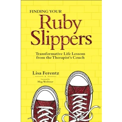 Abbildung von Finding Your Ruby Slippers: Transformative Life Lessons from the Therapist&#039;s Couch