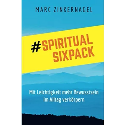Abbildung von Spiritual Sixpack: Mit Leichtigkeit mehr Bewusstsein im Alltag verkörpern