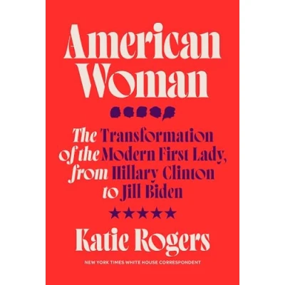Abbildung von American Woman: the Transformation of Modern First Lady, from Hillary Clinton to Jill Biden