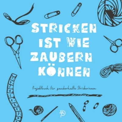 Abbildung von Stricken ist wie zaubern können: Werkbuch für zauberhafte Strickerinnen, Platz 52 Projekte, Geschenk strickbegeisterte Mamas, Schwestern und Freundinnen