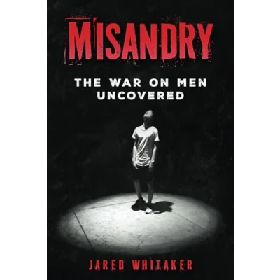 Abbildung von Misandry: The War on Men Uncovered (Domestic &amp; Post Separation Abuse, False Allegations, Mental Health and More.)