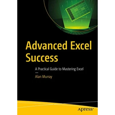 Abbildung von Advanced Excel Success: A Practical Guide to Mastering