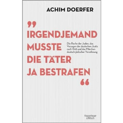 Abbildung von Irgendjemand musste Die Täter ja bestrafen: Rache der Juden, das Versagen deutschen Justiz nach 1945 und Märchen deutsch jüdischer Versöhnung